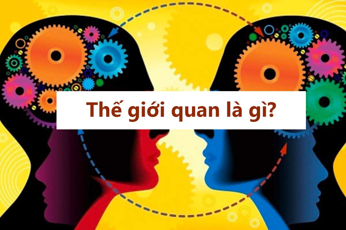 Thế giới quan là gì? Phân loại và vai trò của thế giới quan