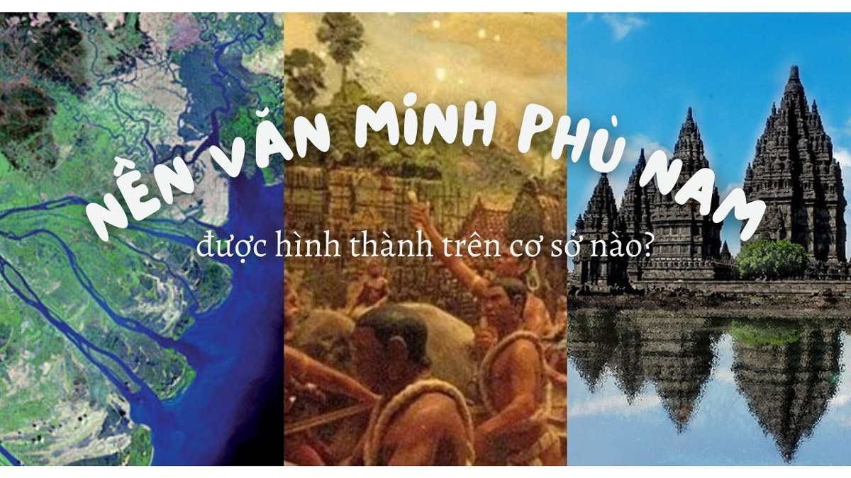 Nền văn minh Phù Nam được hình thành trên cơ sở nào?