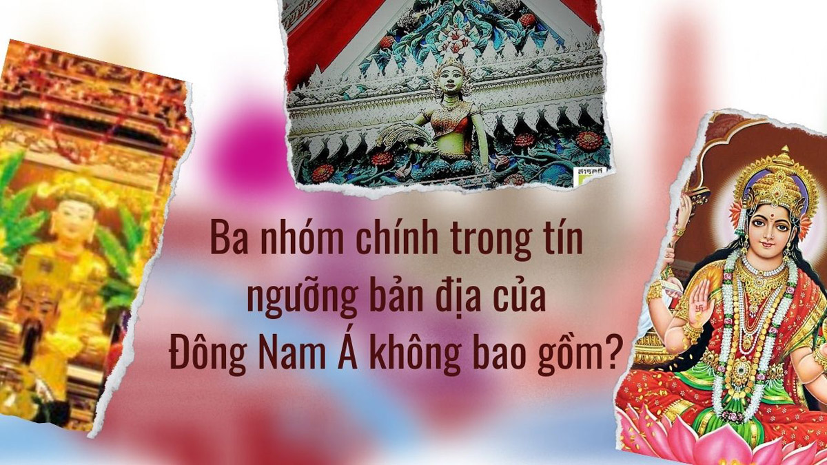 Ba nhóm chính trong tín ngưỡng bản địa của Đông Nam Á không bao gồm