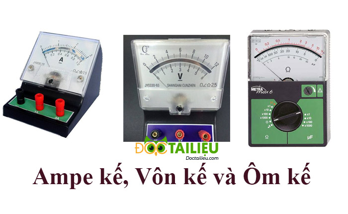 Tên một số đồng hồ đo điện là Ampe kế, vôn kế và ôm kế